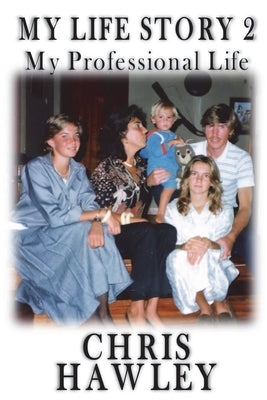 My Life Story: My Professional Life by Hawley, Chris