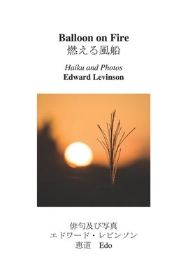 Balloon on Fire: Haiku and Photos by Levinson, Edward