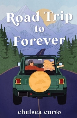 Road Trip to Forever by Curto, Chelsea