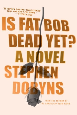 Is Fat Bob Dead Yet? by Dobyns, Stephen