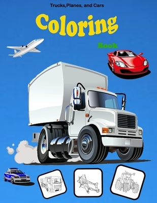 Trucks, Planes, and Cars Coloring book: Activity Book for Toddlers, Preschoolers, Boys, Girls & Kids Ages 2-4, 4-6, 6-8 by Amil Baold