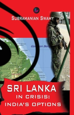 Sri Lanka in Crisis: India's Options by Swamy, Subramanian