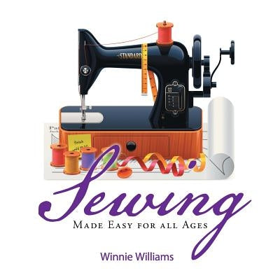 Sewing Made Easy for all Ages by Williams, Winnie