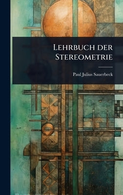 Lehrbuch der Stereometrie by Sauerbeck, Paul Julius