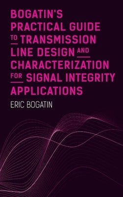 Bogatins Practical Guide to Transmission by Bogatin, Eric
