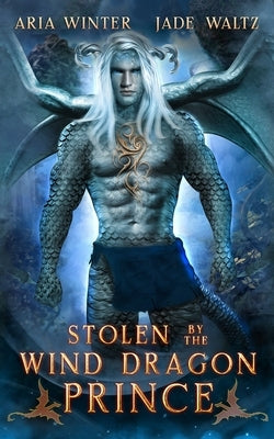 Stolen by the Wind Dragon Prince: Dragon Shifter Romance by Waltz, Jade