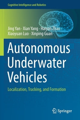 Autonomous Underwater Vehicles: Localization, Tracking, and Formation by Yan, Jing