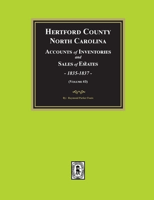 Hertford County, North Carolina Inventories and Sales of Estates, 1835-1837. (Volume #3) by Fouts, Raymond Parker