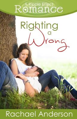 Righting a Wrong (A Ripple Effect Romance Novella, Book 3) by Anderson, Rachael