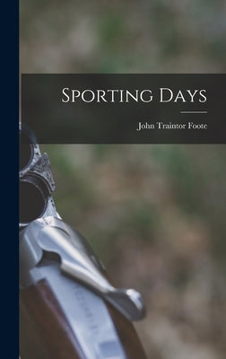 Sporting Days by Foote, John Traintor