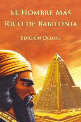 El Hombre Más Rico de Babilonia Edición Deluxe (Ilustrado) by Samuel Clason, George