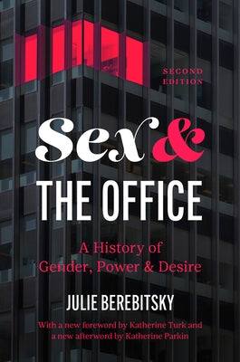 Sex and the Office: A History of Gender, Power, and Desire by Berebitsky, Julie