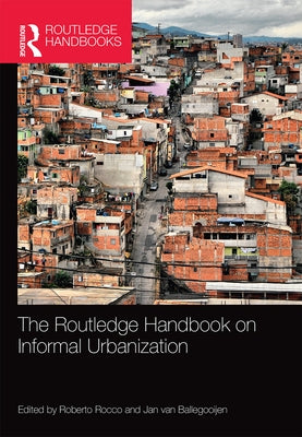 The Routledge Handbook on Informal Urbanization by Rocco, Roberto