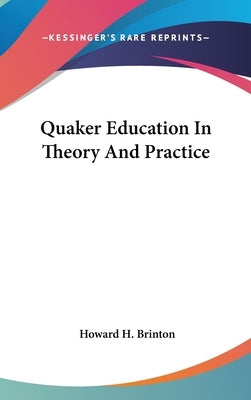 Quaker Education In Theory And Practice by Brinton, Howard H.