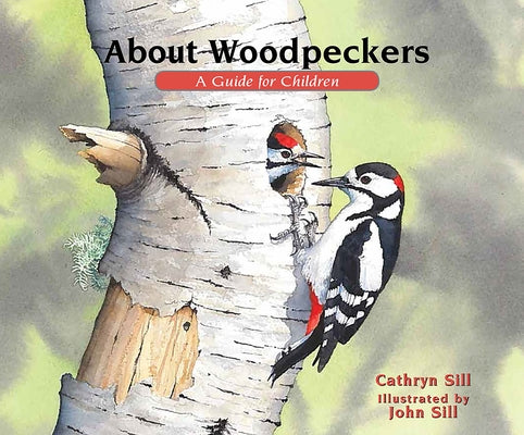 About Woodpeckers: A Guide for Children by Sill, Cathryn