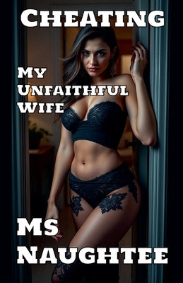 Cheating: My Unfaithful Wife by Naughtee