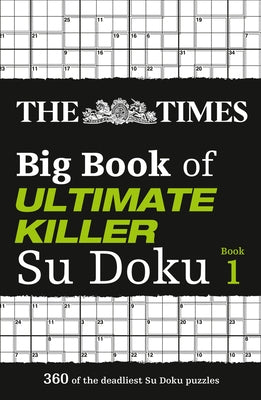 The Times Big Book of Ultimate Killer Su Doku: Book 1: Volume 1 by The Times Mind Games