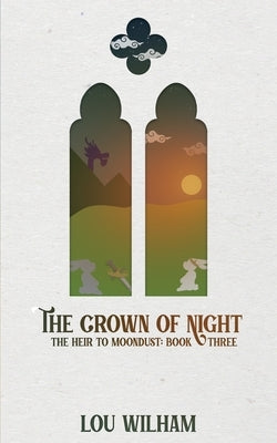 The Crown of Night: The Heir to Moondust: Book Three by Wilham, Lou