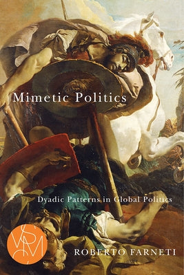 Mimetic Politics: Dyadic Patterns in Global Politics by Farneti, Roberto