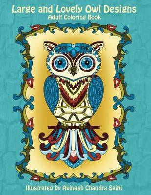Large and Lovely Owl Designs: Fun and Simple Adult Coloring Book by Saini, Avinash Chandra