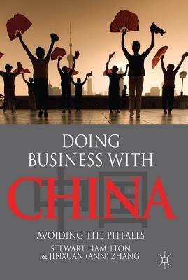 Doing Business with China: Avoiding the Pitfalls by Hamilton, S.