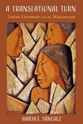 A Translational Turn: Latinx Literature Into the Mainstream by Sánchez, Marta E.