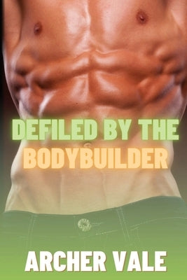 Defiled by the Bodybuilder by Vale, Archer