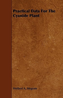 Practical Data For The Cyanide Plant by Megraw, Herbert A.