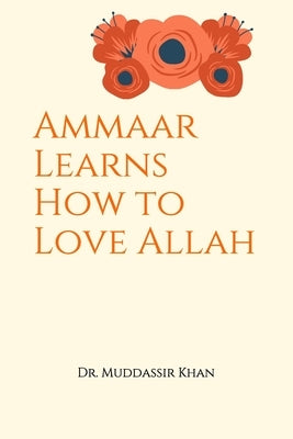 Ammaar Learns How to Love Allah by Khan, Muddassir