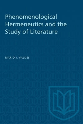 Phenomenological Hermeneutics and the Study of Literature by Valdes, Mario