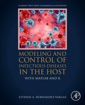 Modeling and Control of Infectious Diseases in the Host: With MATLAB and R by Hernandez-Vargas, Esteban A.