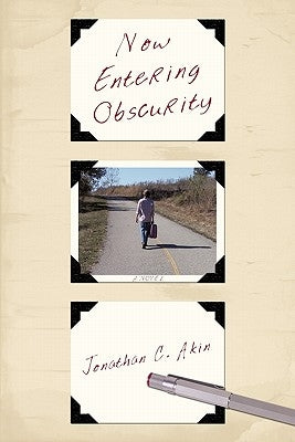 Now Entering Obscurity by Akin, Jonathan C.