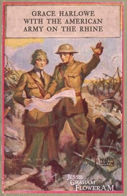 Grace Harlowe With the American Army on the Rhine by Flower a. M., Jessie Graham