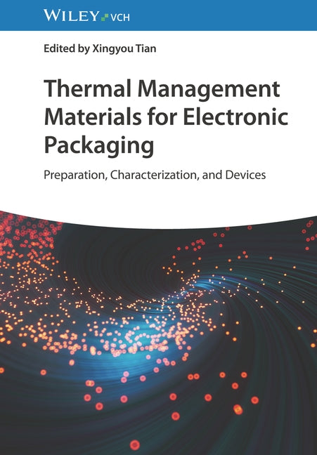 Thermal Management Materials for Electronic Packaging by Tian, Xingyou