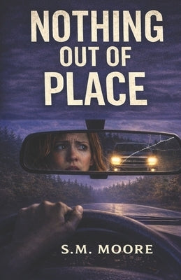 Nothing Out of Place by Moore, S. M.