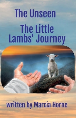The Unseen: The Little Lambs' Journey: Book 3 of The Unseen series by Horne, Marcia