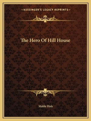 The Hero Of Hill House by Hale, Mable