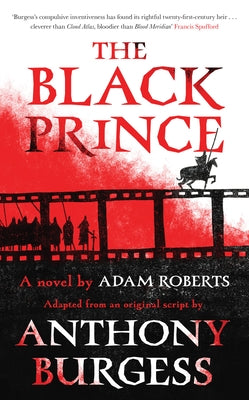 The Black Prince: Adapted from an Original Script by Anthony Burgess by Roberts, Adam