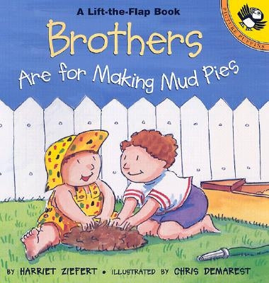 Brothers Are for Making Mud Pies by Ziefert, Harriet