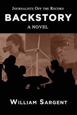 Backstory: Journalists Off the Record by Sargent, William