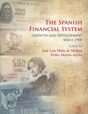 The Spanish Financial System: Growth and Development Since 1900 by Loparo, Kenneth A.