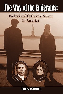 The Way of the Emigrants: Badawi and Catherine Simon in America by Farshee, Louis