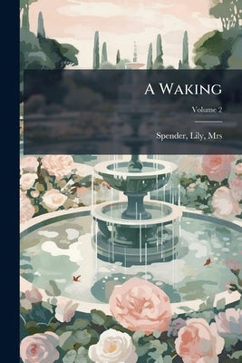 A Waking; Volume 2 by , Spender Lily