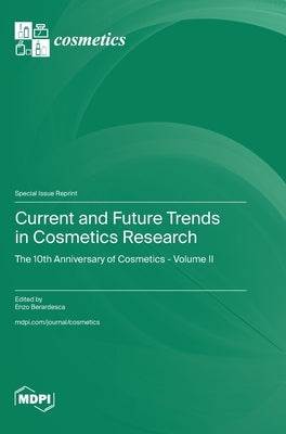 Current and Future Trends in Cosmetics Research: The 10th Anniversary of Cosmetics - Volume II by Berardesca, Enzo