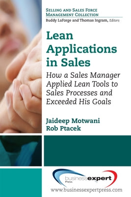 Lean Applications in Sales: How a Sales Manager Applied Lean Tools to Sales Processes and Exceeded His Goals by Motwani, Jaideep