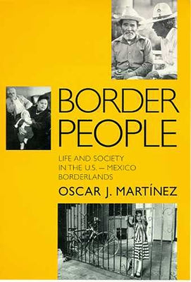 Border People: Life and Society in the U.S.-Mexico Borderlands by Martínez, Oscar J.
