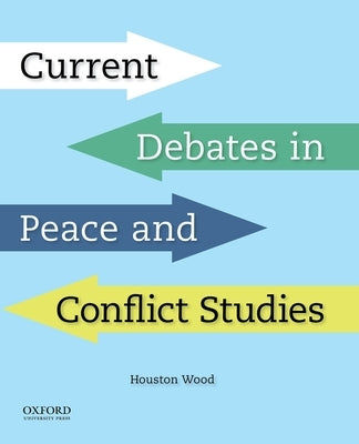 Current Debates in Peace and Conflict Studies by Wood, Houston