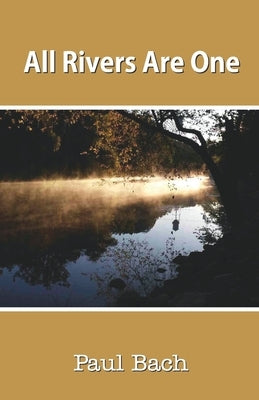 All Rivers Are One by Bach, Paul