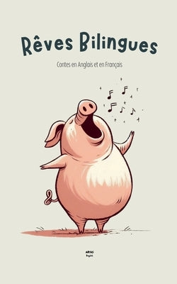 Rêves Bilingues: Contes en Anglais et en Français by English, Artici
