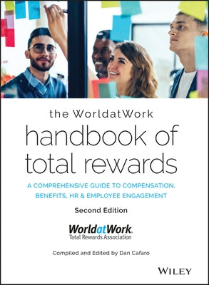 The Worldatwork Handbook of Total Rewards: A Comprehensive Guide to Compensation, Benefits, HR & Employee Engagement by Cafaro, Dan